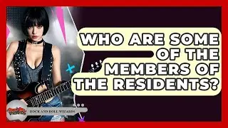 Who Are Some Of The Members Of The Residents? - Rock and Roll Wizards