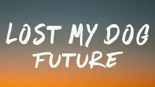 Future - LOST MY DOG (Lyrics)