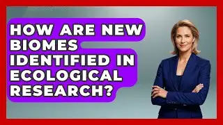 How Are New Biomes Identified in Ecological Research? | Explaining Ecology News