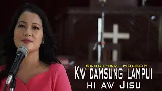 KW DAMSUNG LAMPUI HI AW JISU || MOLSOM GOSPEL MUSIC VIDEO ||  SANGTHARI MOLSOM ||2021