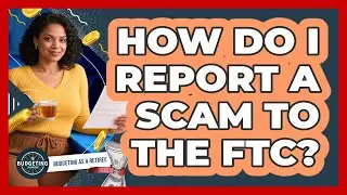 How Do I Report a Scam to the FTC?