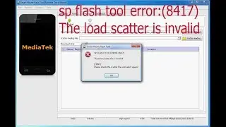 The load scatter file is invalid! [SOLVED]? SP FLASH TOOL: ERROR (8417)..