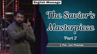 The Savior's Masterpiece || Part 2 || English Message || Pst. Joe Thomas