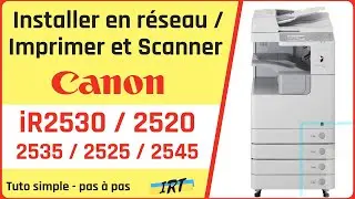 Comment installer en réseau CANON iR2530 / 2520 / 2525 / 2535 / 2545 pour impression et scan vers PC