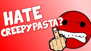 Do I HATE Creepypastas?
