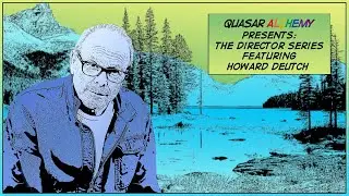 Quasar Alchemy Presents: Chapter 1 featuring Howard Deutch