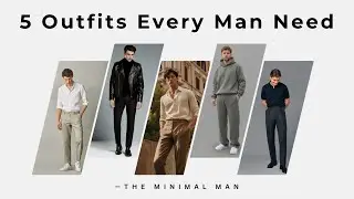 5 Outfits Every Minimal Man Needs