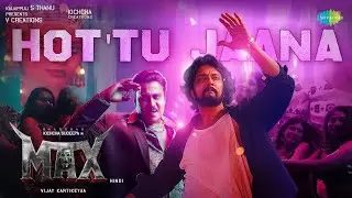 Hot'tu Jaana (Hindi) - Video Song | Max | Kichcha Sudeep | B Ajaneesh Loknath | Vijay Kartikeyaa