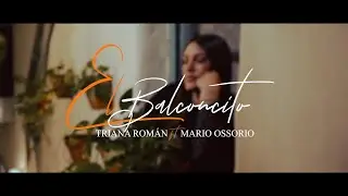 Triana Román y Mario Ossorio - El Balconcito (Video Oficial)