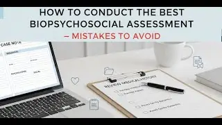 How to Conduct the Best Biopsychosocial Assessment  and Mistakes to Avoid