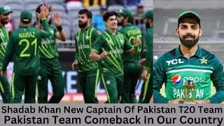 Shadab Khan New Captain Of Pak T20 Team | Pakistan Comeback In Our Country | Cricket Lover Irfan