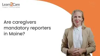 Are caregivers mandatory reporters in Maine?