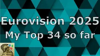 Eurovision 2025 - My Top 34 so far with comments