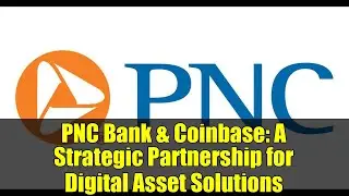 PNC Bank & Coinbase: A Strategic Partnership for Digital Asset Solutions