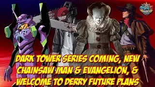 Dark Tower Series Coming, New Chainsaw Man & Evangelion, & Welcome to Derry Future Plans