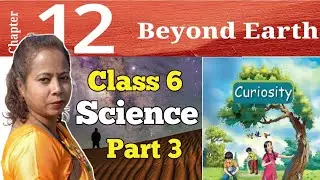 Beyond Earth | Chapter-12 | Class 6 Science Chapter 12 | NCERT  CBSE | CURIOSITY Part 3