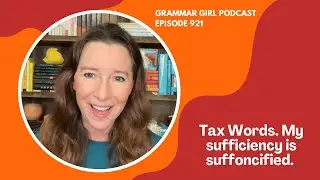 The Rosetta Stone and taxes. Is your sufficiency suffonsified? Grammar Girl podcast 921.