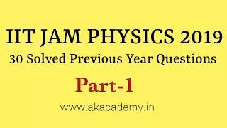 IIT JAM PHYSICS 2019 | 30 Previous year questions Solved | Part-1 | Akacdemy