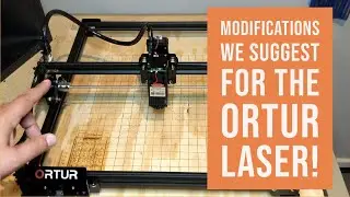 Ortur Laser  -  Modifications We Suggest!