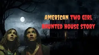 Two american girl haunted house horror story 😮 l ghost stories l horror story l youtube videos l  