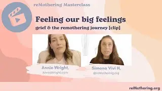 Feeling our big feelings:  grief and the remothering journey