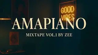 AMAPIANO Mixtape Vol.1 by Zee | Perfect Chill for the Road