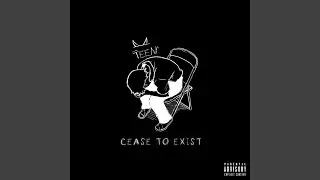 Cease to Exist