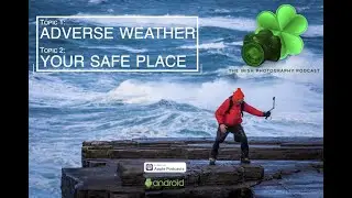 THE IRISH PHOTOGRAPHY VIDCAST : ADVERSE WEATHER : YOUR SAFE PLACE