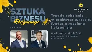 Sztuka Biznesu Rodzinnego: Trzecie pokolenie w praktyce: sukcesja, fundacja rodzinna i ekspansja