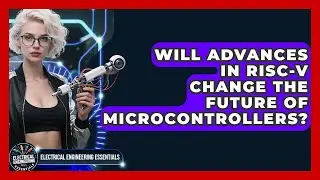 Will Advances in RISC-V Change the Future of Microcontrollers?