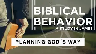 Biblical Behavior - Planning God's Way