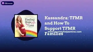 Finding Hope After Loss - Kassandra: TFMR and How To Support TFMR Families