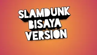 BISAYA VERSION SLAMDUNK OPENING SONG