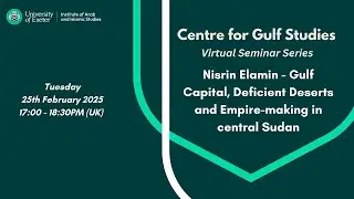 Nisrin Elamin - Gulf Capital, Deficient Deserts and Empire-making in central Sudan