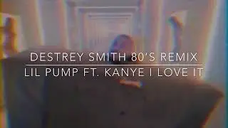 Destery Smith 80s Remix I Love It