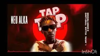 Neu Alka ft. Mtipa,Yung Lawd, Villan & Queen Trigger _Tap Tap (Official Audio)