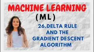 #26 Delta Rule & The Gradient Descent Algorithm |ML|