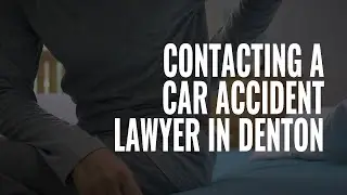 Why You Should Contact a Car Accident Lawyer - Denton Personal Injury Attorney