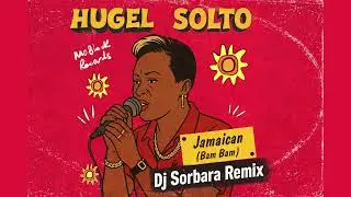 Hugel, SOLTO &ndash; Jamaican (Bam Bam) | DJ Sorbara Remix | Afro House / Latin House 2026