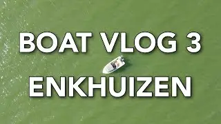 Boat vlog 3: Enkhuizen