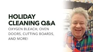 Holiday Cleaning Q&A: Oxygen Bleach, Oven Doors, Cutting Boards & More!