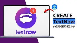 How To Create TextNow Account On PC 2026 | Free Texting & Calling Guide