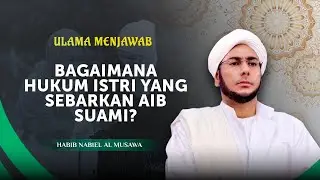 Apa Hukumnya Jika Istri Menyebarkan Aib Suami ke Orang Lain? | Habib Nabiel Al Musawa