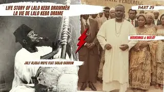 Part 29 - LALO KEBA DRAME :Biographie - Une vie extraordinaire  PAR Aladji Mbaye et Sadio Barrow