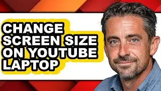 How to Change Screen Size on Youtube Laptop (full Guide)