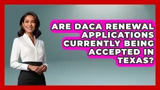 Are DACA Renewal Applications Currently Being Accepted in Texas?