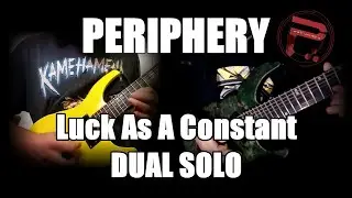 PERIPHERY - Luck As A Constant / DUAL SOLO COVER / LEGATOR N7X FRACTAL AX8