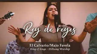 REY DE REYES - (KING OF KINGS, Hillsong) | El Calvario - Majo Favela.