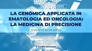 La genomica applicata in ematologia ed oncologia: la medicina di precisione - SABATO 15 GIUGNO 2024