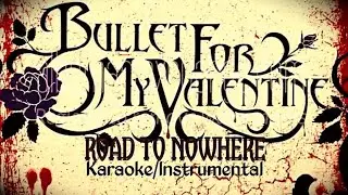 Bullet For My Valentine - Road To Nowhere ( Karaoke/Instrumental )
